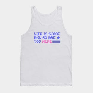 Life is short and so are you hehe Tank Top